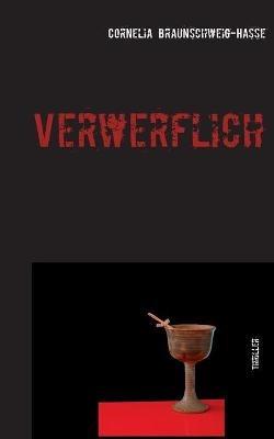 Verwerflich: Thriller - Cornelia Braunschweig-Hasse - cover
