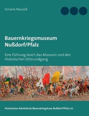 Bauernkriegsmuseum Nussdorf/Pfalz: Eine Fuhrung durch das Museum und den Historischen Ortsrundgang - Simone Neususs - cover