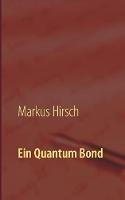 Libro in inglese Ein Quantum Bond: Die Sean Connery- und Daniel Craig-Jahre der Filmserie  - Markus Hirsch