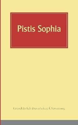 Pistis Sophia: Ein koptisches Manuskript (Codex Askew) vermutlich aus dem 3. Jahrhundert, in deutsche Sprache übersetzt - cover