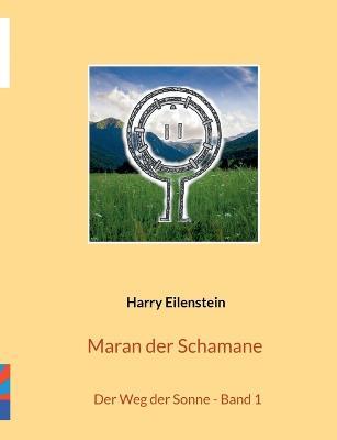 Maran der Schamane: Der Weg der Sonne - Band 1 - Harry Eilenstein - cover