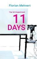 The Art Experiment 11 DAYS: Work Biography - Florian Mehnert - cover