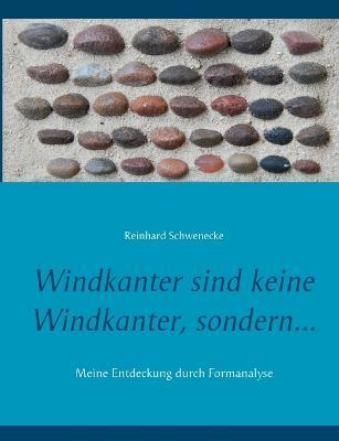Windkanter sind keine Windkanter, sondern...: Meine Entdeckung durch Formanalyse - Reinhard Schwenecke - cover