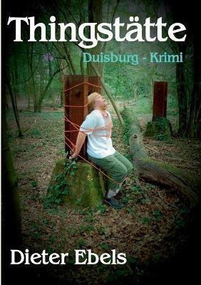 Thingstätte: Duisburg-Krimi - Dieter Ebels - cover