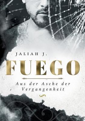 Fuego: Aus der Asche der Vergangenheit - Jaliah J - cover