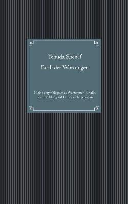 Buch der Wortungen: Kleines etymologisches Wörterbuch für alle, denen Bildung auf Dauer nicht genug ist - Yehuda Shenef - cover