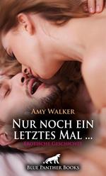Nur noch ein letztes Mal ... | Erotische Geschichte