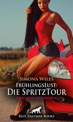 FrühlingsLust: Die SpritzTour | Erotische Geschichte