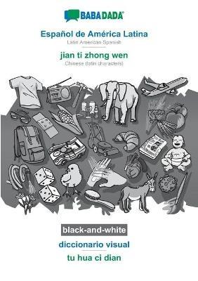 BABADADA black-and-white, Espanol de America Latina - jian ti zhong wen, diccionario visual - tu hua ci dian: Latin American Spanish - Chinese (latin characters), visual dictionary - Babadada Gmbh - cover