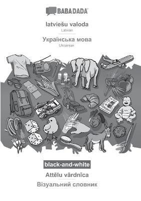BABADADA black-and-white, latviesu valoda - Ukrainian (in cyrillic script), Attelu vardnica - visual dictionary (in cyrillic script): Latvian - Ukrainian (in cyrillic script), visual dictionary - Babadada Gmbh - cover