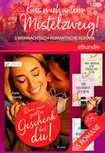Küss mich unterm Mistelzweig! - 5 weihnachtlich-romantische Romane