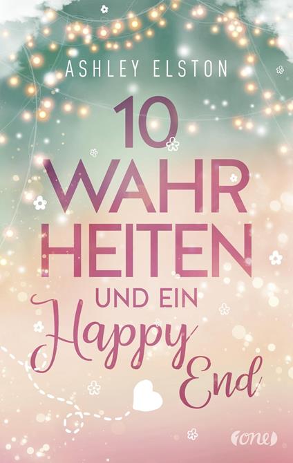 10 Wahrheiten und ein Happy End - Ashley Elston,Cherokee Moon Agnew - ebook