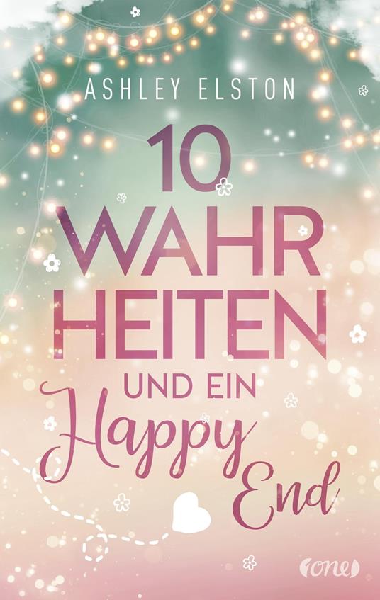 10 Wahrheiten und ein Happy End - Ashley Elston,Cherokee Moon Agnew - ebook