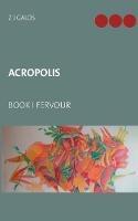 Libro in inglese Acropolis: Book I Fervour  - Z J Galos