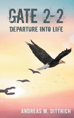 Gate 2-2: Departure Into Life - Andreas M Dittrich - cover