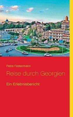 Reise durch Georgien: Ein Erlebnisbericht - Petra Fastermann - cover