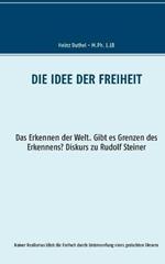 Die Idee der Freiheit: Das Erkennen der Welt - Gibt es Grenzen des Erkennens? Diskurs zu Rudolf Steiner