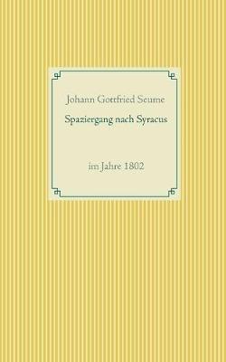 Spaziergang nach Syracus: im Jahre 1802 - Johann Gottfried Seume - cover