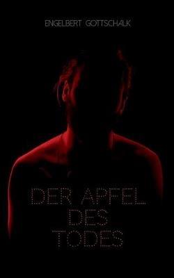 Der Apfel des Todes: Die letzte Chance der Menschheit - Engelbert Gottschalk - cover