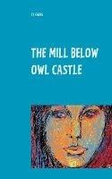 Libro in inglese The Mill below Owl castle: Zol's Sentimental Education  - Z J Galos