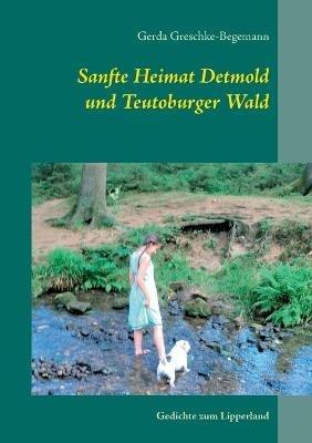 Sanfte Heimat Detmold und Teutoburger Wald: Gedichte zum Lipperland - Gerda Greschke-Begemann - cover