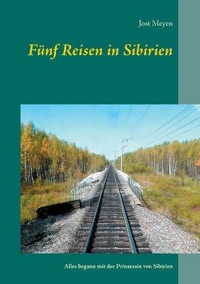 Fünf Reisen in Sibirien: Alles begann mit der Prinzessin von Sibirien - Jost Meyen - cover