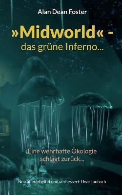 Midworld - das grüne Inferno...: Eine wehrhafte Ökologie schlägt zurück... - Alan Dean Foster - cover