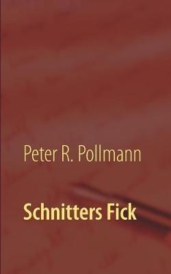 Schnitters Fick: Thema mit Variationen - Peter R Pollmann - cover