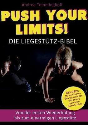 Push Your Limits! Die Liegestutz-Bibel: Von der ersten Wiederholung bis zum einarmigen Liegestutz - Andrea Temminghoff - cover