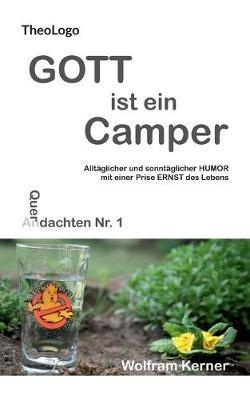Gott ist ein Camper: Alltäglicher und sonntäglicher Humor mit einer Prise Ernst des Lebens - Wolfram Kerner - cover