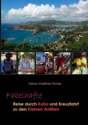 Fabelhafte Reise durch Kuba und Kreuzfahrt zu den Kleinen Antillen - Stefan Stadtherr Wolter - cover