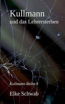 Kullmann und das Lehrersterben: Kullmann-Reihe 9 - Elke Schwab - cover