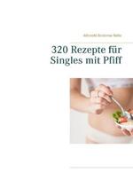 320 Rezepte für Singles mit Pfiff