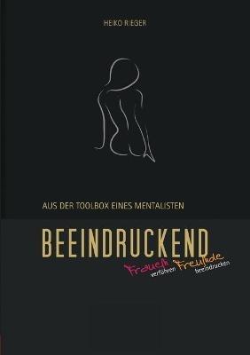 Beeindruckend.: Aus der Toolbox eines Mentalisten. - Heiko Rieger - cover