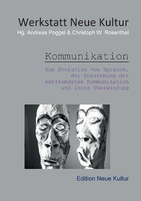 Kommunikation: Zur Evolution von Sprache, der Entstehung der entfremdeten Kommunikation und ihrer Überwindung - cover