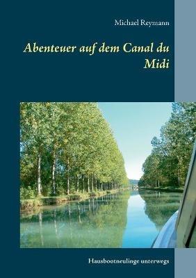 Abenteuer auf dem Canal du Midi: Hausbootneulinge unterwegs - Michael Reymann - cover