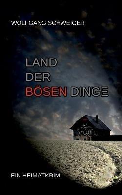 Land der bösen Dinge - Wolfgang Schweiger - cover