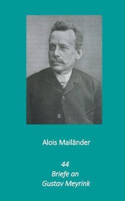 44 Briefe an Gustav Meyrink - Alois Mailänder - cover