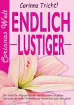 Endlich lustiger: Der einfache Weg gelassener durchs Leben zu gehen. Vom ganz normalen Wahnsinn zur magischen Lust am Leben