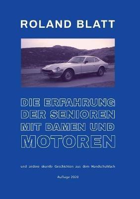 Die Erfahrung der Senioren mit Damen und Motoren: und andere skurrile Geschichten aus dem Handschuhfach - Roland Blatt - cover