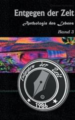 Anthologie des Lebens Band 3: Entgegen der Zeit