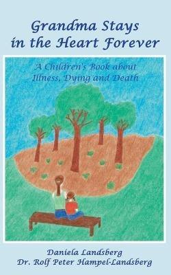 Grandma Stays in the Heart Forever: A Children's Book about Illness, Dying and Death - Daniela Landsberg - cover