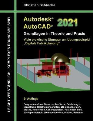 Autodesk AutoCAD 2021 - Grundlagen in Theorie und Praxis: Viele praktische Übungen am Übungsbeispiel: Digitale Fabrikplanung - Christian Schlieder - cover