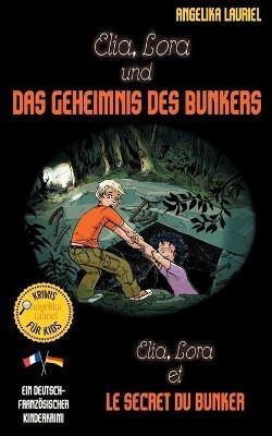 Elia, Lora und das Geheimnis des Bunkers - Elia, Lora et le secret du bunker: Deutsch-französischer Kinderkrimi - Angelika Lauriel - cover