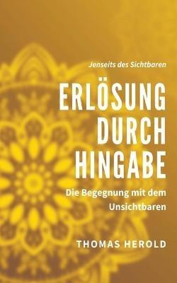 Erloesung durch Hingabe: Die Begegnung mit dem Unsichtbaren - Thomas Herold - cover