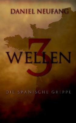 3 Wellen: Die Spanische Grippe - Daniel Neufang - cover