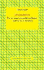 Effizienzhülsen: Wie wir unser Lebensglück gefährden - und wie wir es bewahren