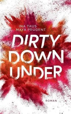 Dirty Down Under: Roman - Ina Taus,Maya Prudent - cover
