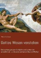 Libro in inglese Gottes Wesen verstehen: Betrachtungen zum Schoepfer und Lenker der unendlichen sichtbaren und unsichtbaren Welten  - Walter W Braun