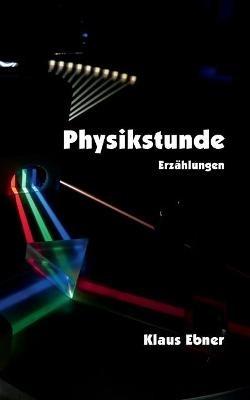 Physikstunde: Erzählungen - Klaus Ebner - cover